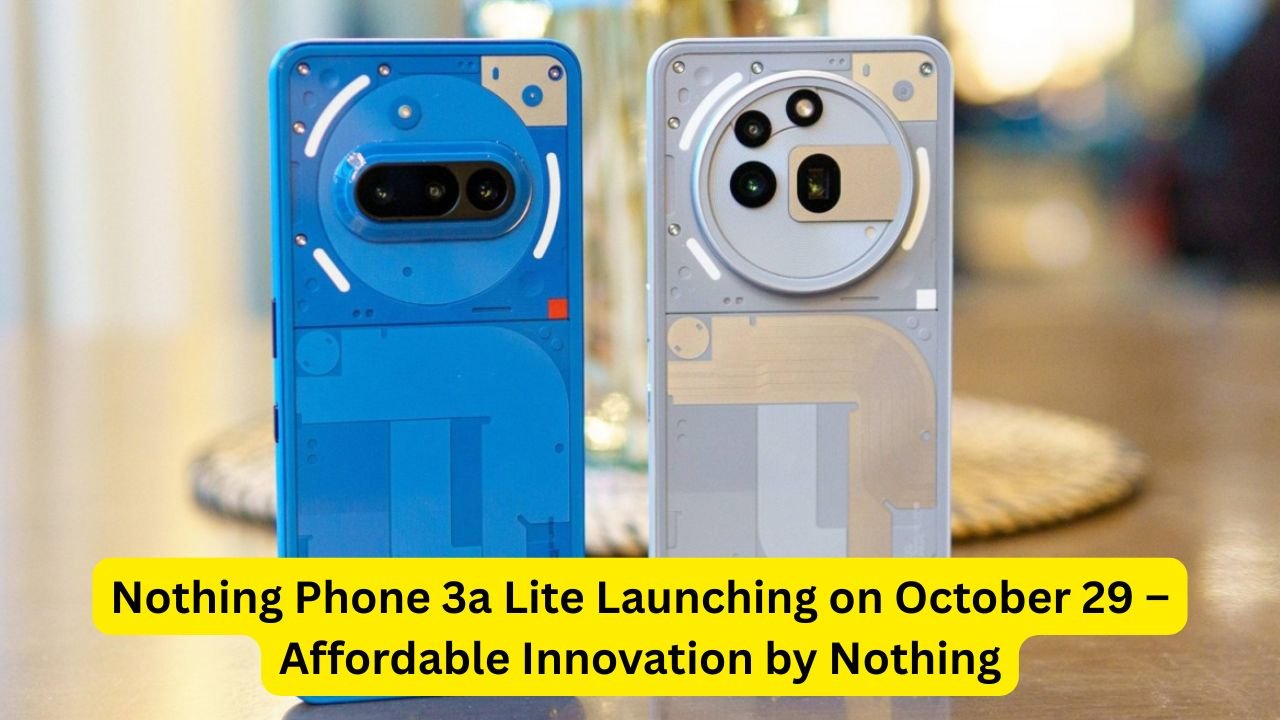 Nothing Phone 3a Lite Launching on October 29 – Affordable Innovation by Nothing