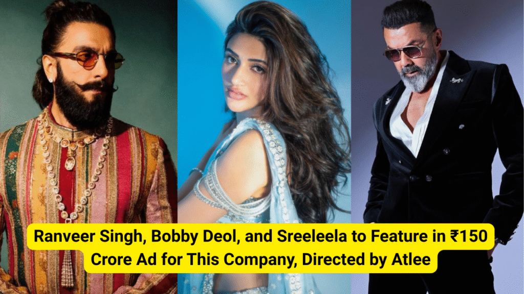 Ranveer Singh, Bobby Deol, and Sreeleela to Feature in ₹150 Crore Ad for This Company, Directed by Atlee