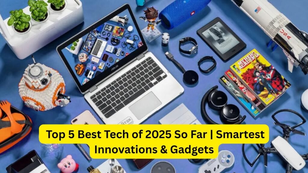 Top 5 Best Tech of 2025 So Far | Smartest Innovations & Gadgets