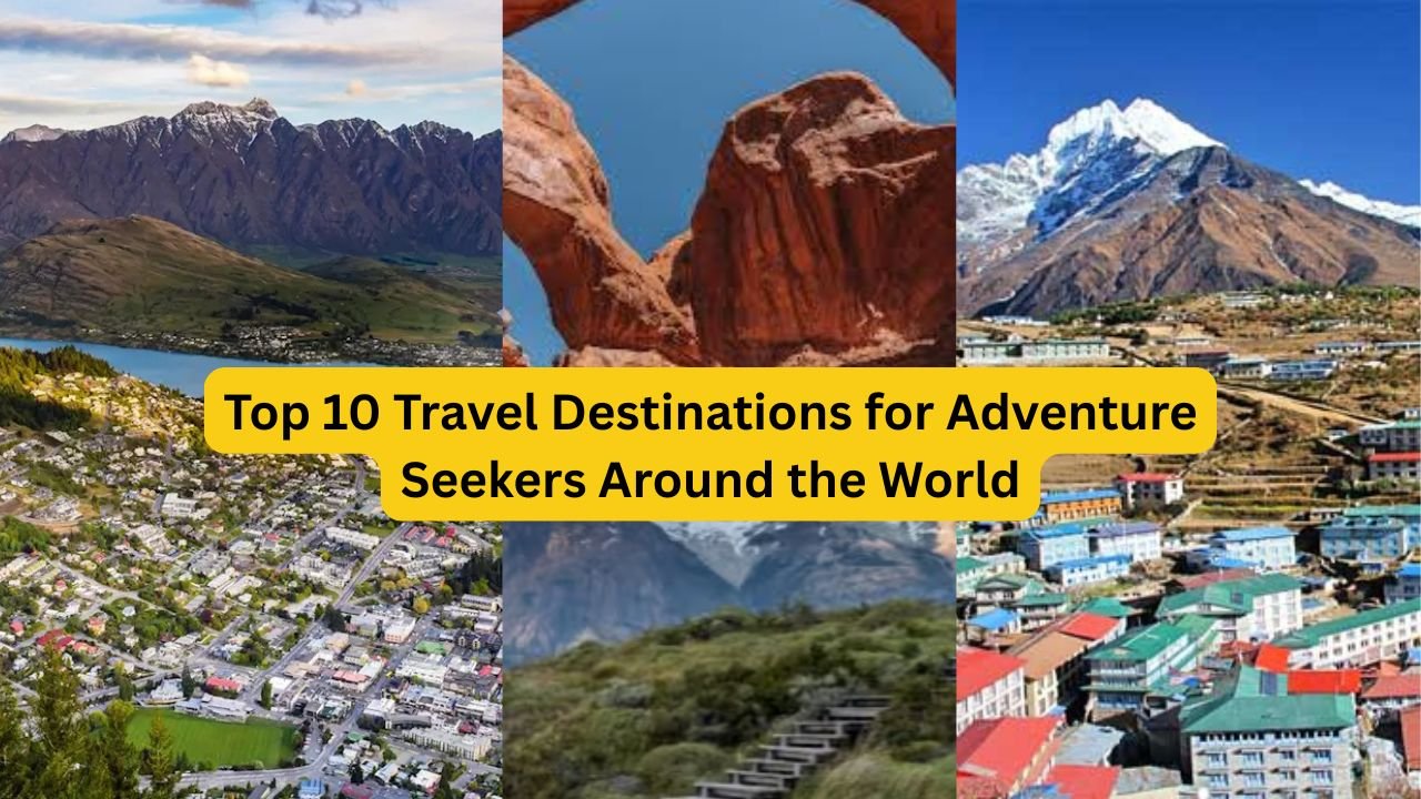 Top 10 Travel Destinations for Adventure Seekers Around the World
