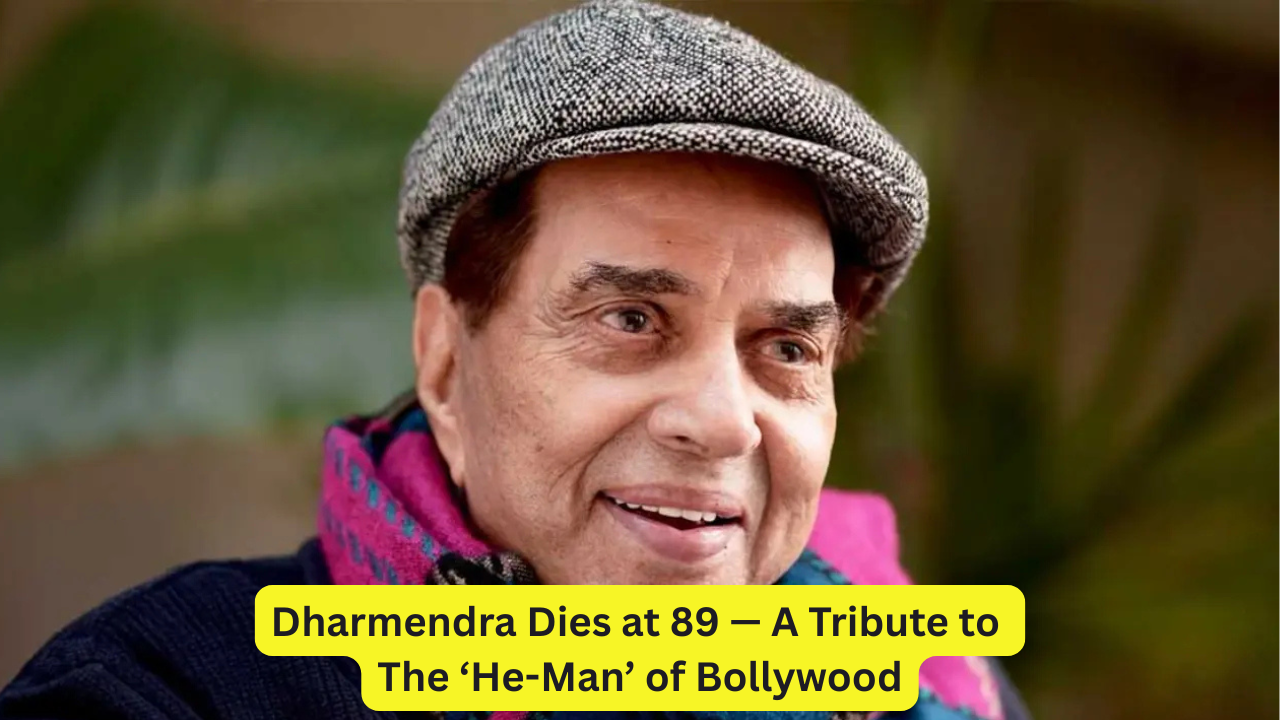 Dharmendra Dies at 89 — A Tribute to the ‘He-Man’ of Bollywood