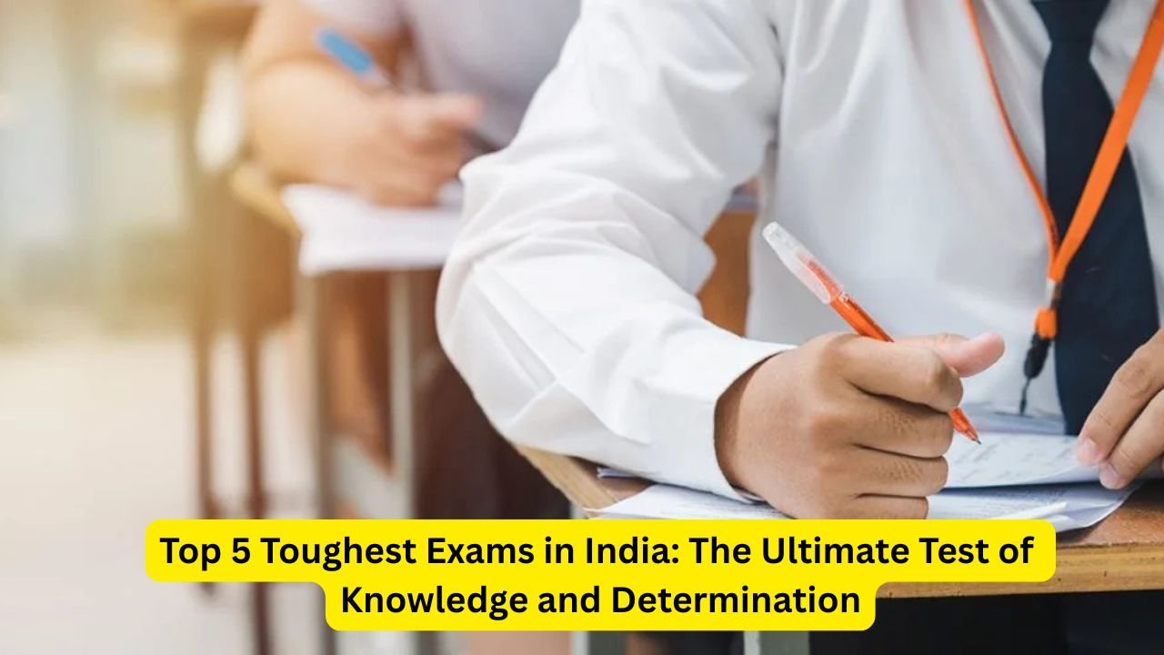Top 5 Toughest Exams in India: The Ultimate Test of Knowledge and Determination